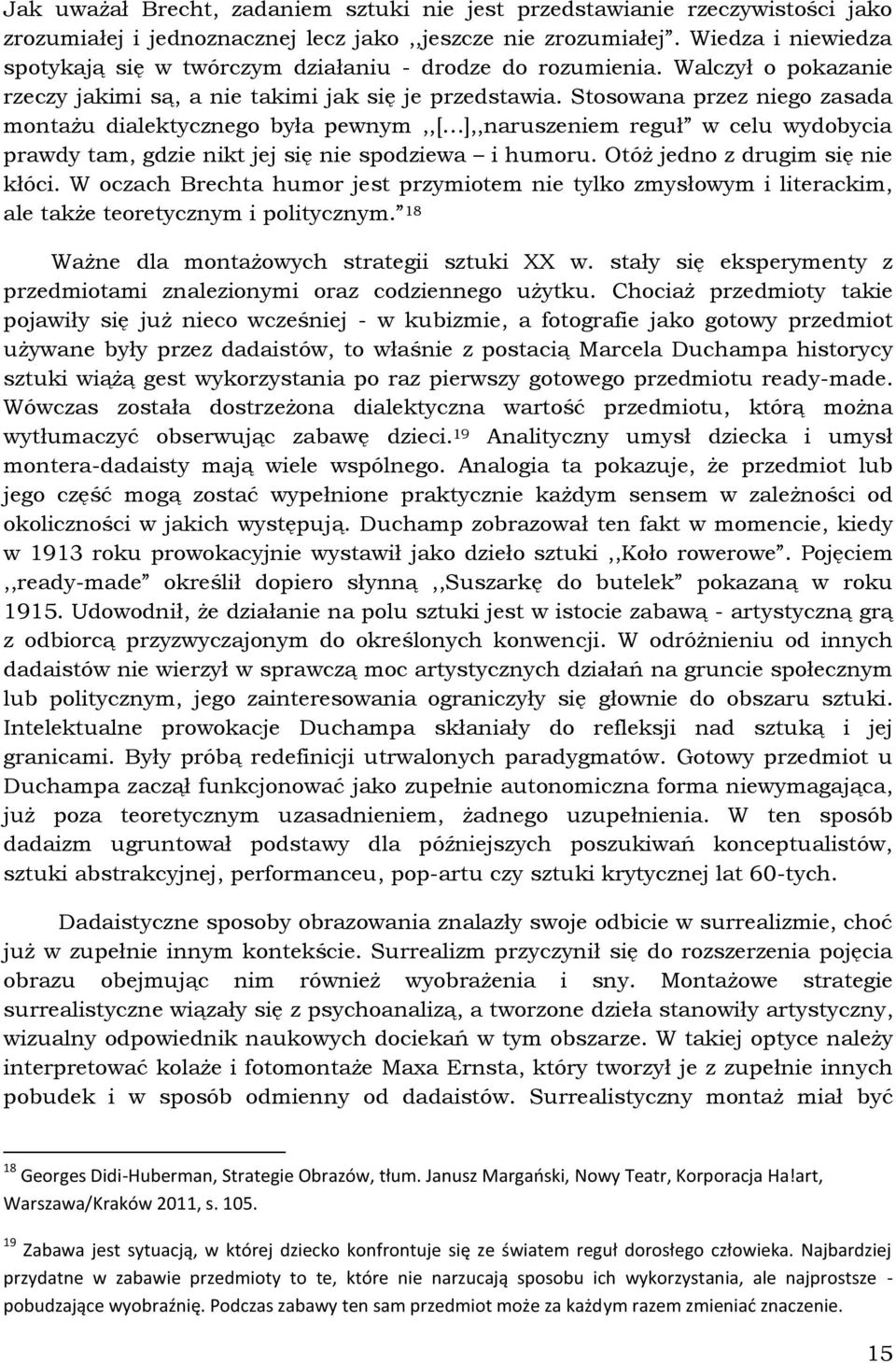 Stosowana przez niego zasada montażu dialektycznego była pewnym,,[ ],,naruszeniem reguł w celu wydobycia prawdy tam, gdzie nikt jej się nie spodziewa i humoru. Otóż jedno z drugim się nie kłóci.