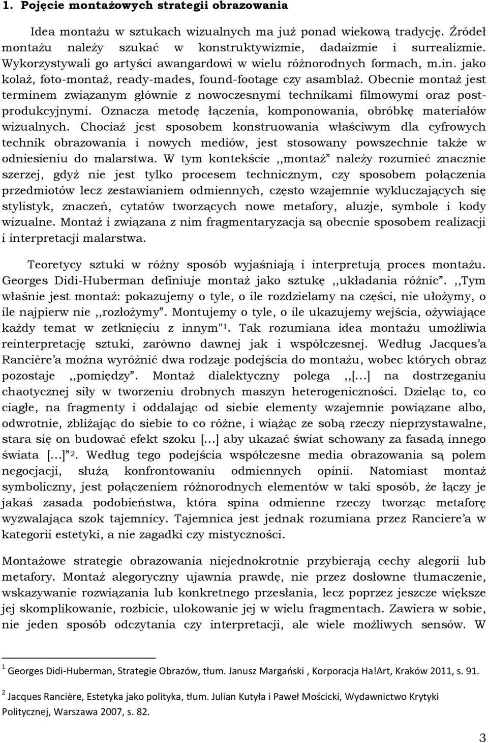 Obecnie montaż jest terminem związanym głównie z nowoczesnymi technikami filmowymi oraz postprodukcyjnymi. Oznacza metodę łączenia, komponowania, obróbkę materiałów wizualnych.