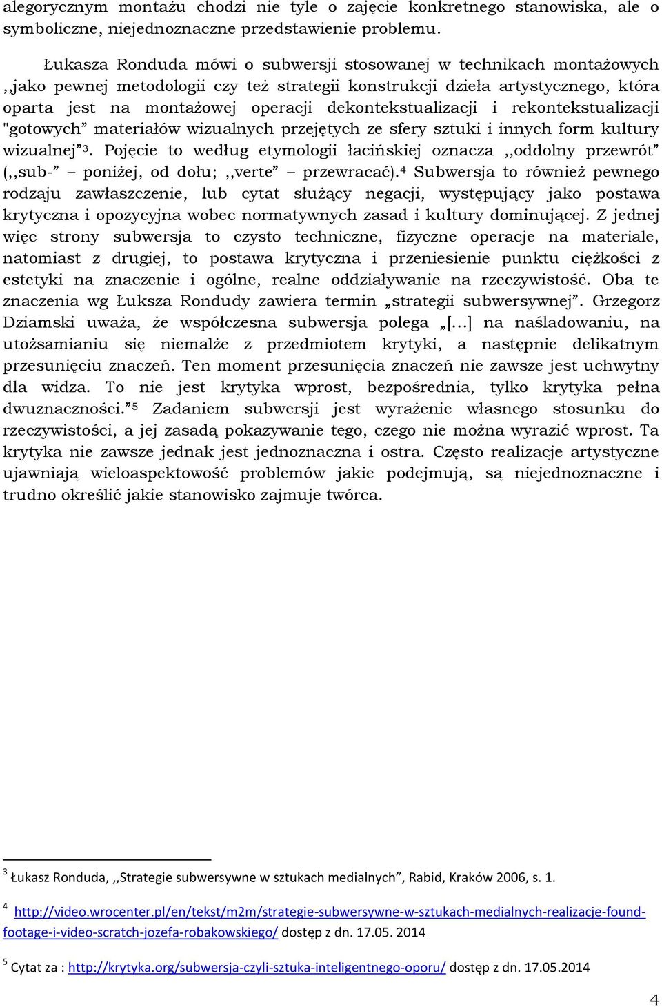 dekontekstualizacji i rekontekstualizacji "gotowych materiałów wizualnych przejętych ze sfery sztuki i innych form kultury wizualnej 3.