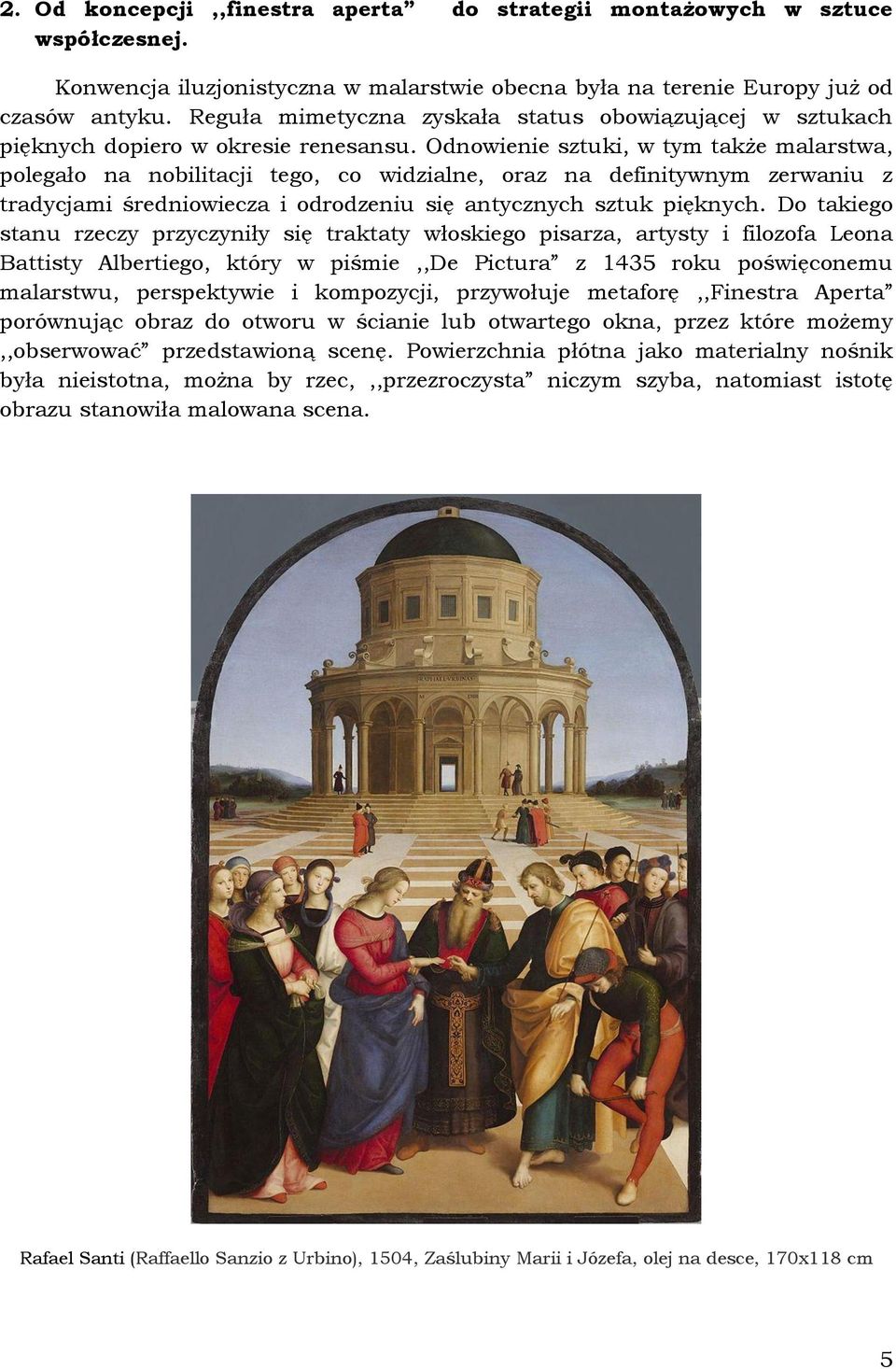 Odnowienie sztuki, w tym także malarstwa, polegało na nobilitacji tego, co widzialne, oraz na definitywnym zerwaniu z tradycjami średniowiecza i odrodzeniu się antycznych sztuk pięknych.