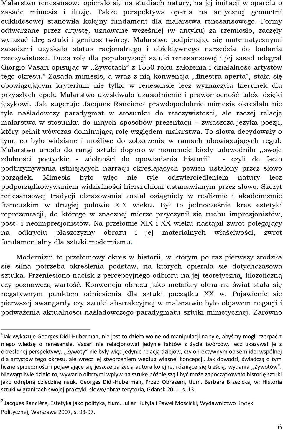 Formy odtwarzane przez artystę, uznawane wcześniej (w antyku) za rzemiosło, zaczęły wyrażać ideę sztuki i geniusz twórcy.