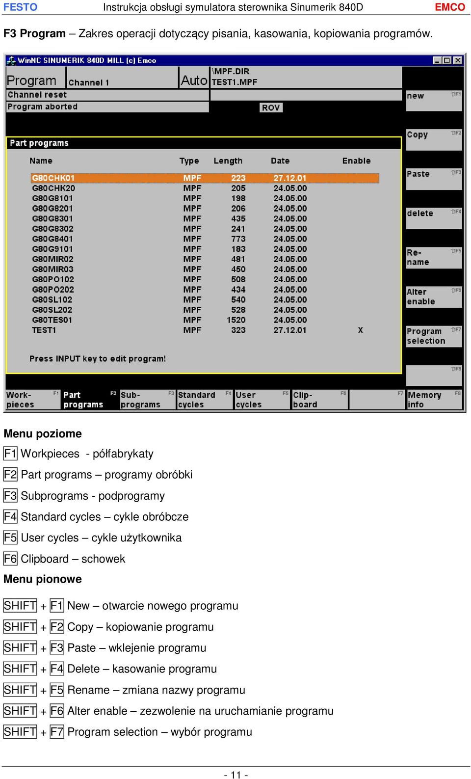 User cycles cykle użytkownika F6 Clipboard schowek Menu pionowe SHIFT + F1 New otwarcie nowego programu SHIFT + F2 Copy kopiowanie programu SHIFT