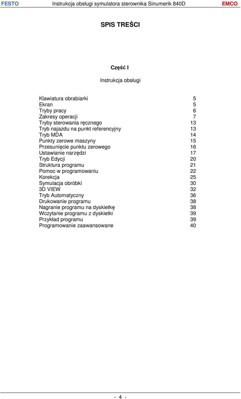 Edycji 20 Struktura programu 21 Pomoc w programowaniu 22 Korekcja 25 Symulacja obróbki 30 3D VIEW 32 Tryb Automatyczny 36 Drukowanie