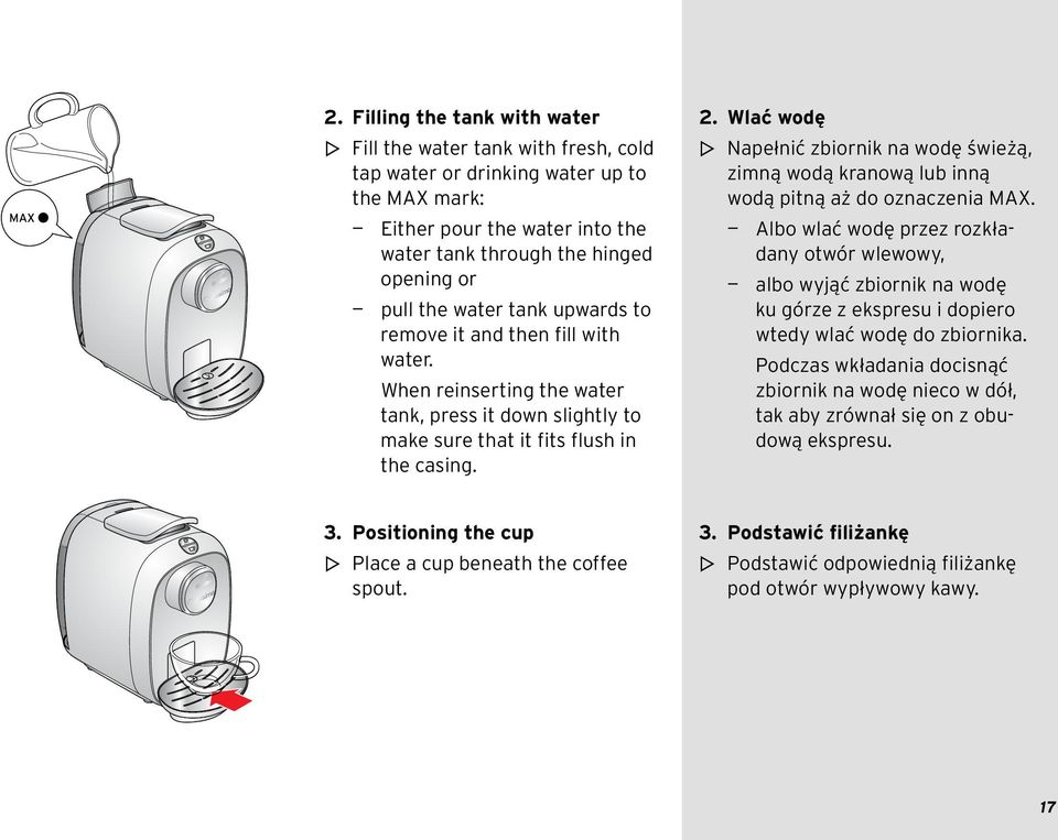 tank upwards to remove it and then fill with water. When reinserting the water tank, press it down slightly to make sure that it fits flush in the casing.