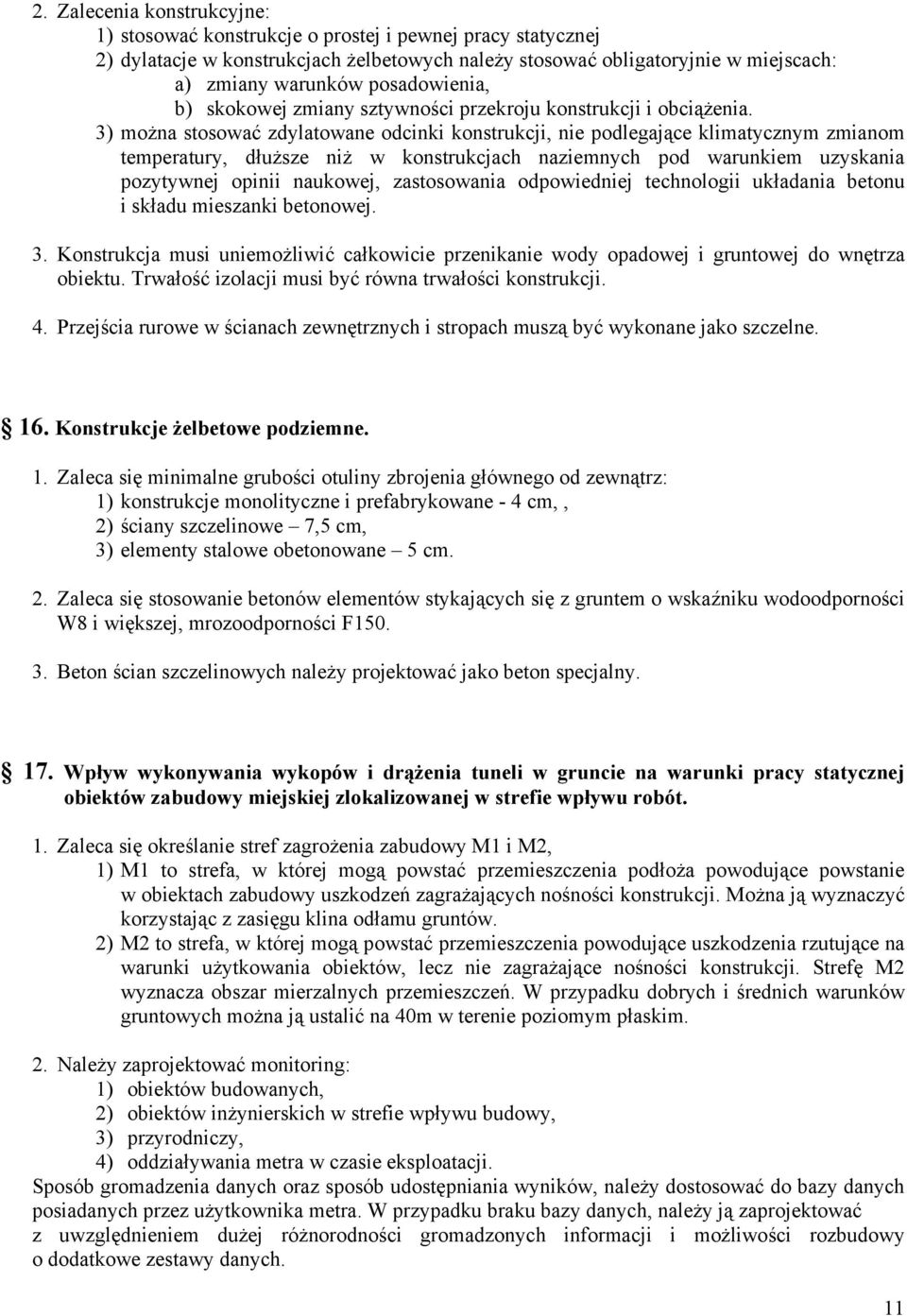 3) można stosować zdylatowane odcinki konstrukcji, nie podlegające klimatycznym zmianom temperatury, dłuższe niż w konstrukcjach naziemnych pod warunkiem uzyskania pozytywnej opinii naukowej,