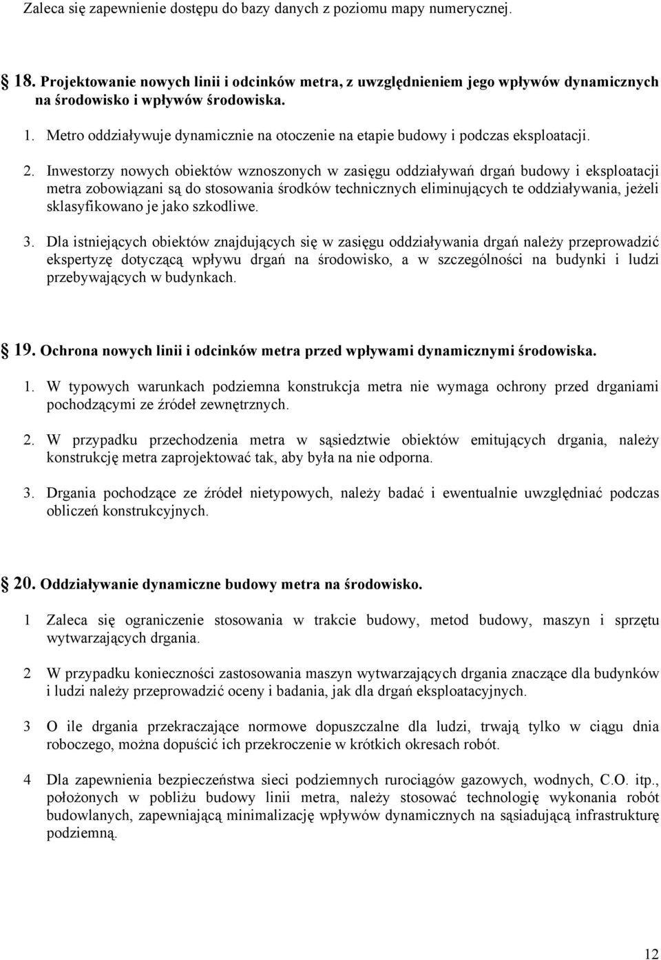 Metro oddziaływuje dynamicznie na otoczenie na etapie budowy i podczas eksploatacji. 2.