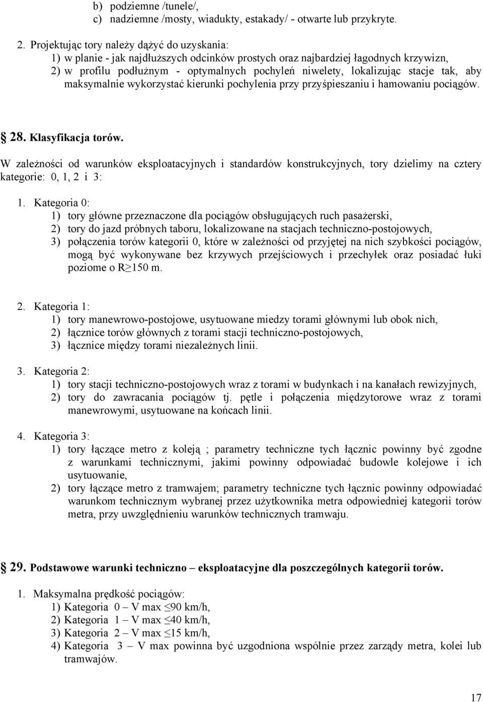 stacje tak, aby maksymalnie wykorzystać kierunki pochylenia przy przyśpieszaniu i hamowaniu pociągów. 28. Klasyfikacja torów.