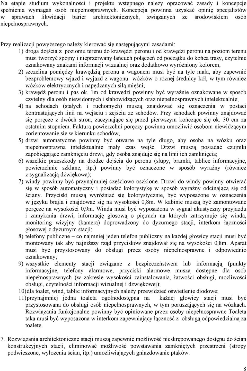 Przy realizacji powyższego należy kierować się następującymi zasadami: 1) droga dojścia z poziomu terenu do krawędzi peronu i od krawędzi peronu na poziom terenu musi tworzyć spójny i nieprzerwany