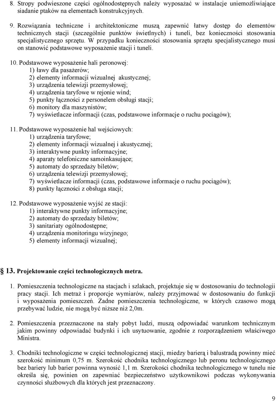 W przypadku konieczności stosowania sprzętu specjalistycznego musi on stanowić podstawowe wyposażenie stacji i tuneli. 10.