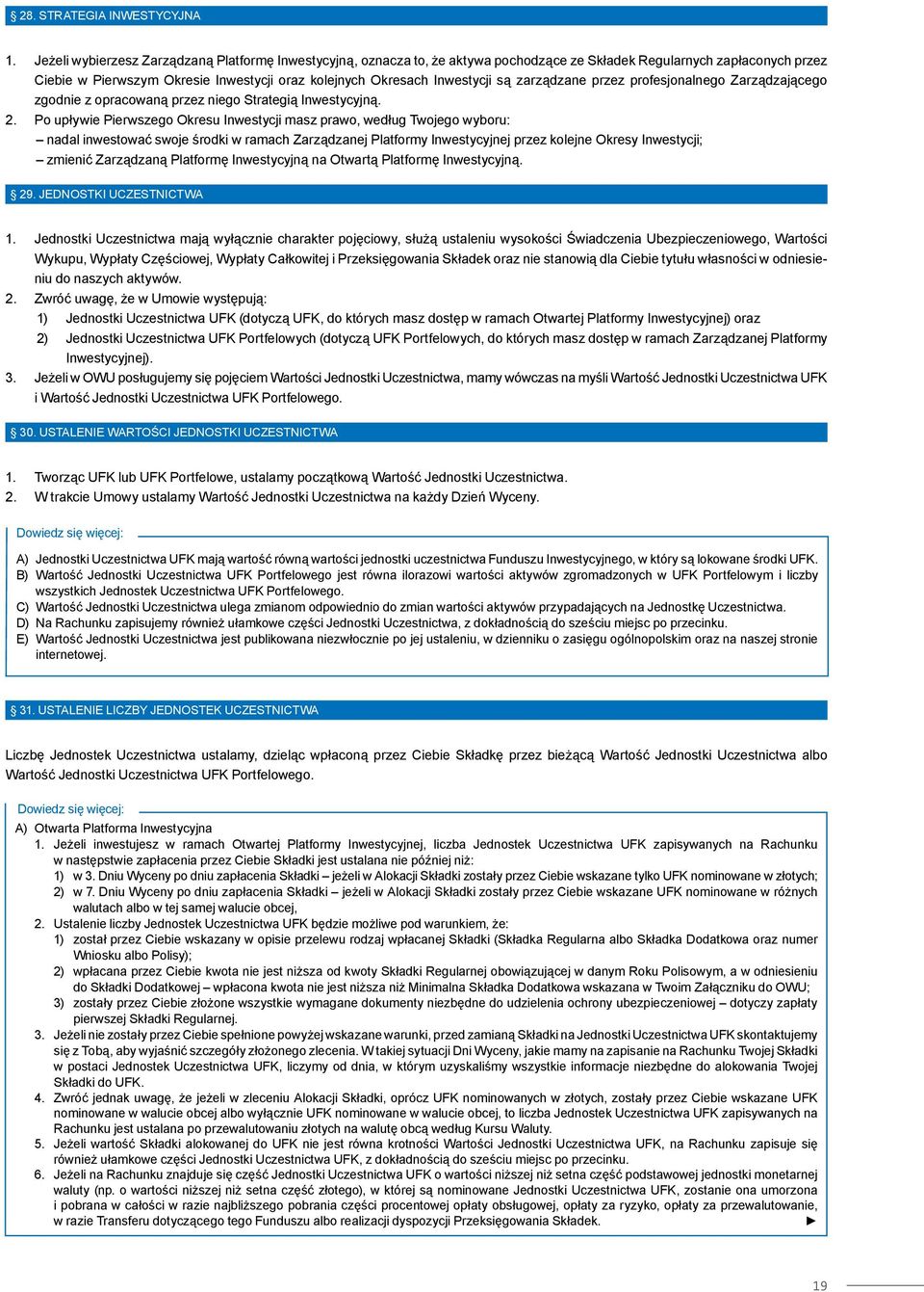 są zarządzane przez profesjonalnego Zarządzającego zgodnie z opracowaną przez niego Strategią Inwestycyjną. 2.