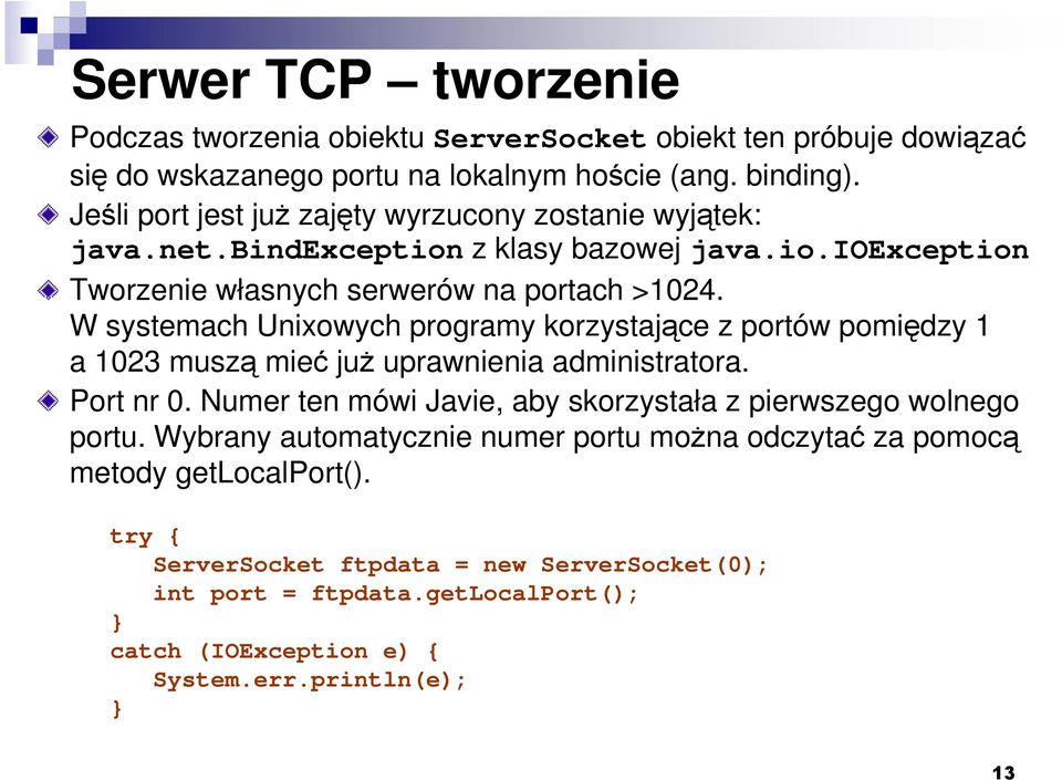 W systemach Unixowych programy korzystające z portów pomiędzy 1 a 1023 muszą mieć juŝ uprawnienia administratora. Port nr 0.