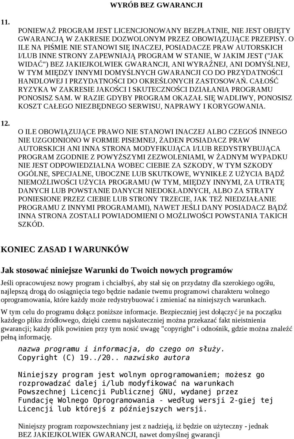 W TYM MIĘDZY INNYMI DOMYŚLNYCH GWARANCJI CO DO PRZYDATNOŚCI HANDLOWEJ I PRZYDATNOŚCI DO OKREŚLONYCH ZASTOSOWAŃ. CAŁOŚĆ RYZYKA W ZAKRESIE JAKOŚCI I SKUTECZNOŚCI DZIAŁANIA PROGRAMU PONOSISZ SAM.