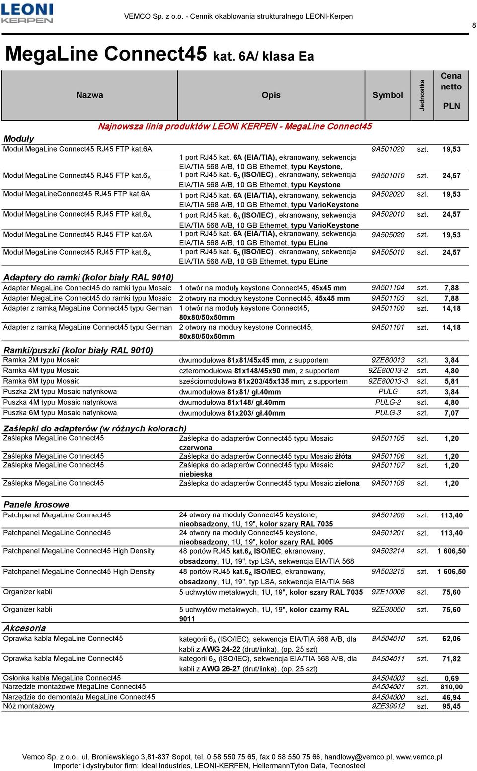 6A (EIA/TIA), ekranowany, sekwencja EIA/TIA 568 A/B, 10 GB Ethernet, typu Keystone, Moduł MegaLine Connect45 RJ45 FTP kat.6 A 1 port RJ45 kat. 6 A (ISO/IEC), ekranowany, sekwencja 9A501010 szt.