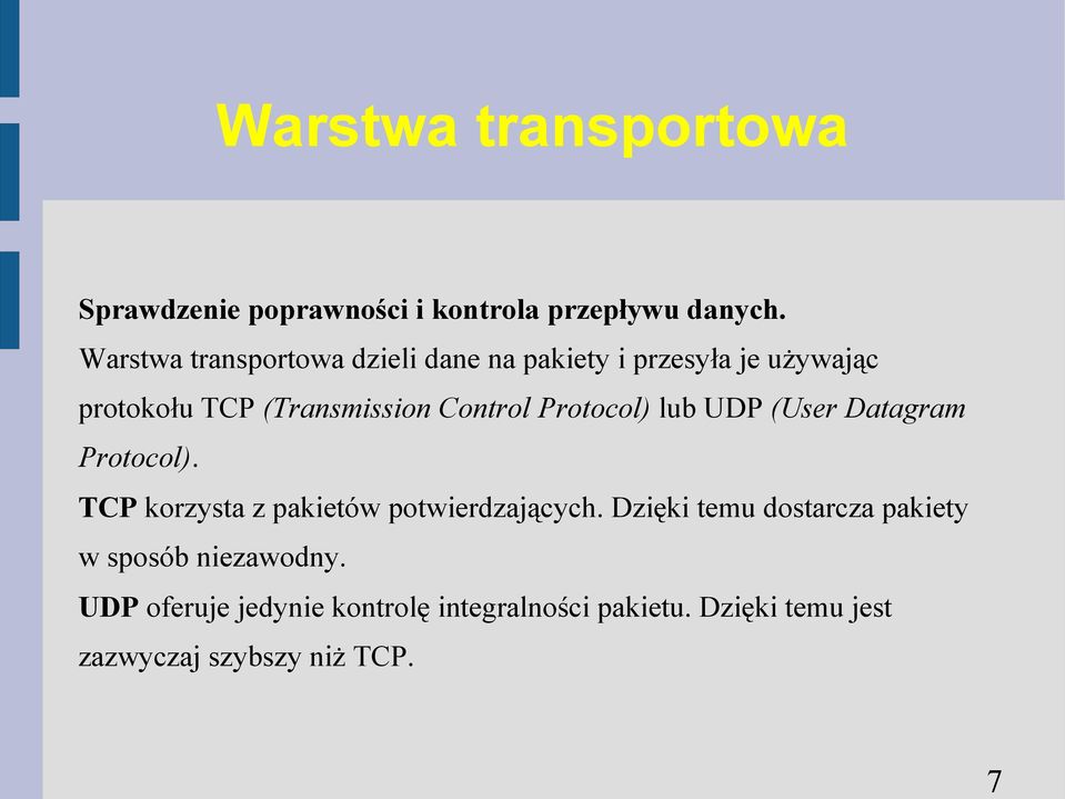 Protocol) lub UDP (User Datagram Protocol). TCP korzysta z pakietów potwierdzających.