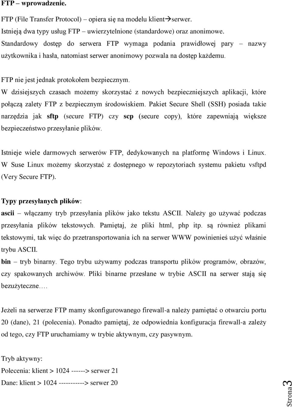 W dzisiejszych czasach możemy skorzystać z nowych bezpieczniejszych aplikacji, które połączą zalety FTP z bezpiecznym środowiskiem.