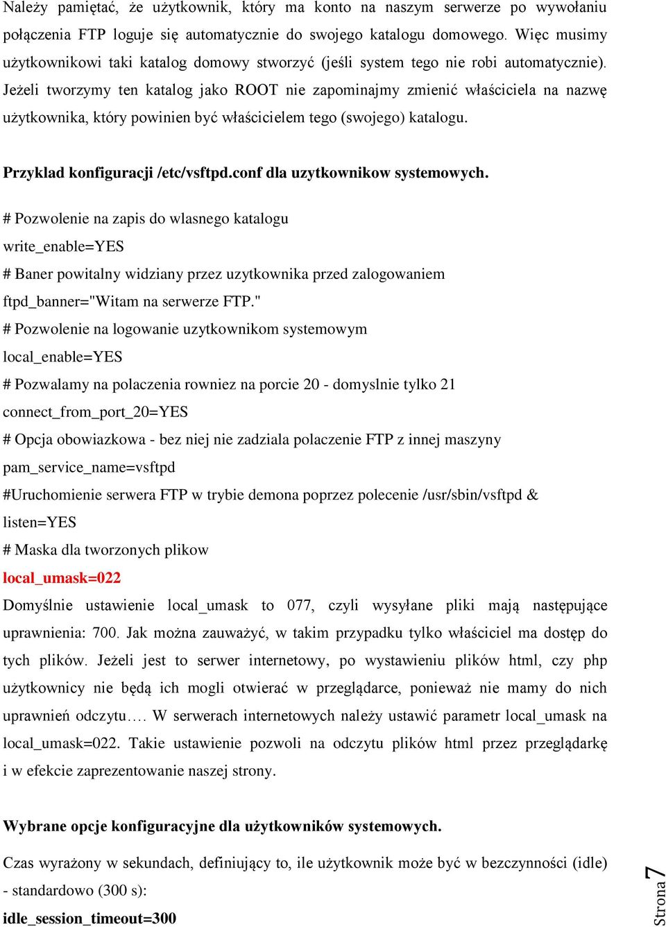 Jeżeli tworzymy ten katalog jako ROOT nie zapominajmy zmienić właściciela na nazwę użytkownika, który powinien być właścicielem tego (swojego) katalogu. Przyklad konfiguracji /etc/vsftpd.