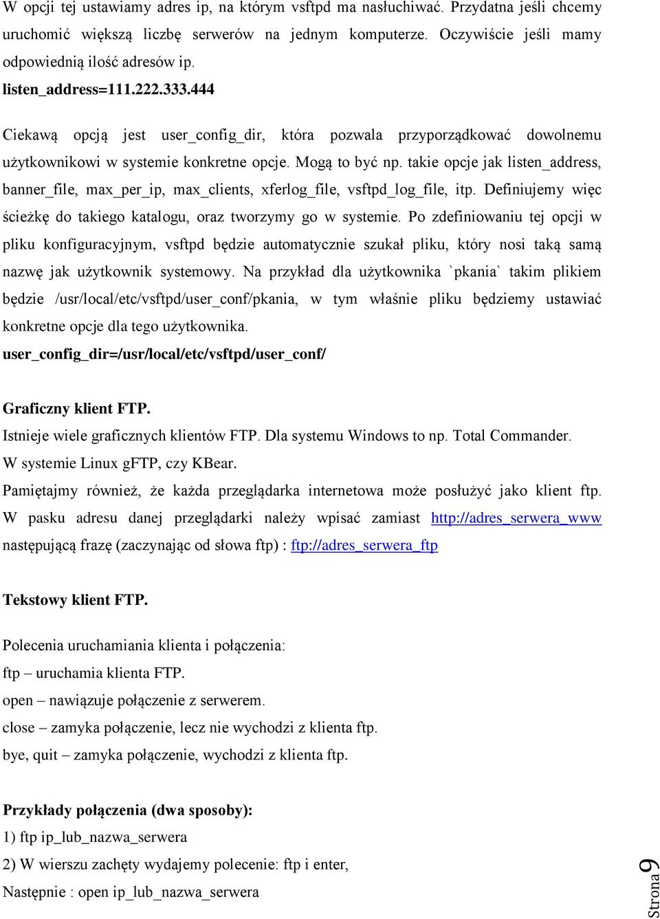 takie opcje jak listen_address, banner_file, max_per_ip, max_clients, xferlog_file, vsftpd_log_file, itp. Definiujemy więc ścieżkę do takiego katalogu, oraz tworzymy go w systemie.