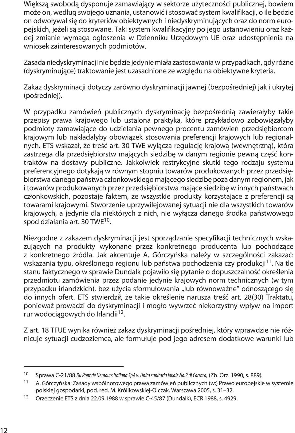 Taki system kwalifikacyjny po jego ustanowieniu oraz każdej zmianie wymaga ogłoszenia w Dzienniku Urzędowym UE oraz udostępnienia na wniosek zainteresowanych podmiotów.