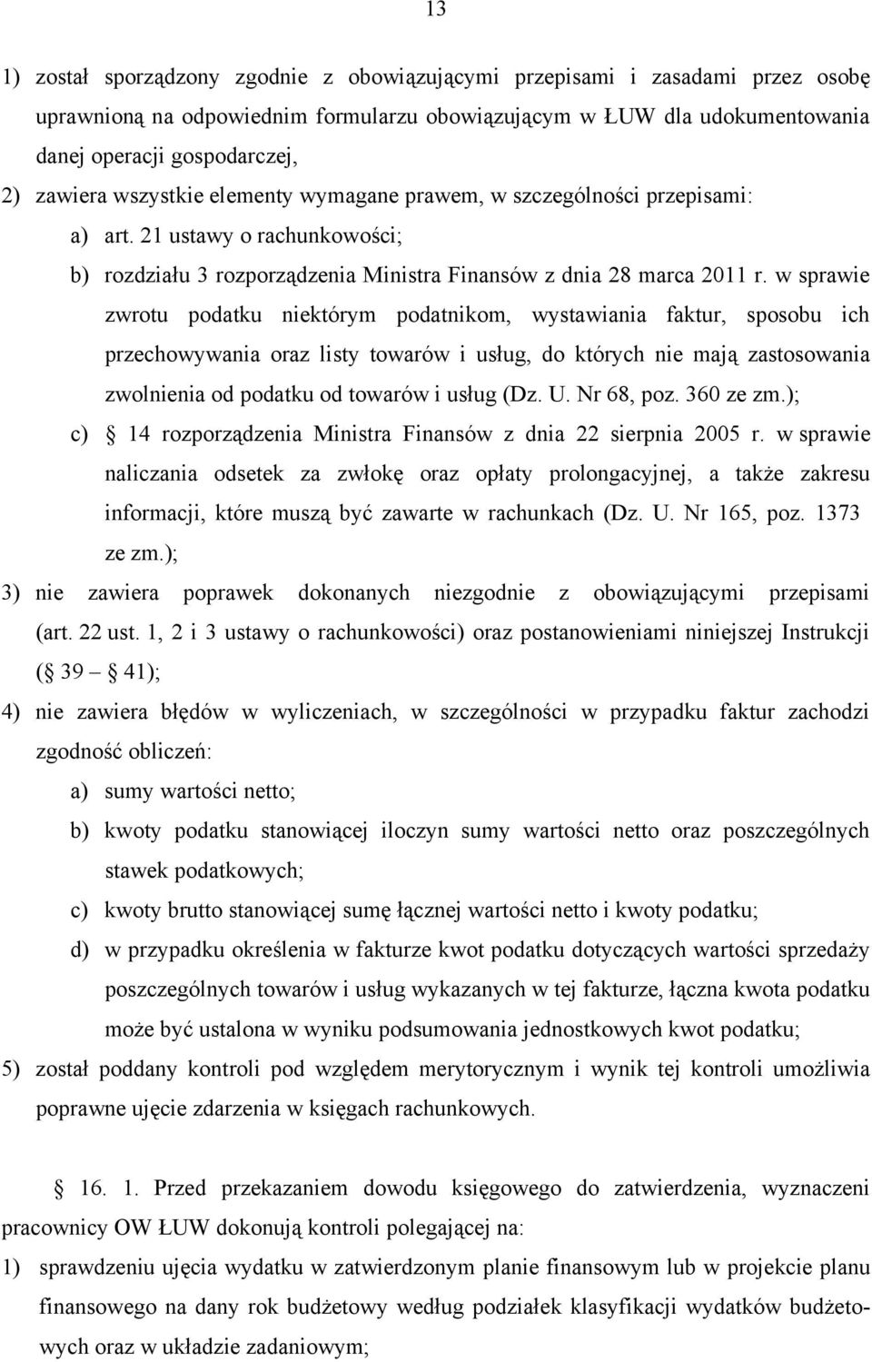 w sprawie zwrotu podatku niektórym podatnikom, wystawiania faktur, sposobu ich przechowywania oraz listy towarów i usług, do których nie mają zastosowania zwolnienia od podatku od towarów i usług (Dz.