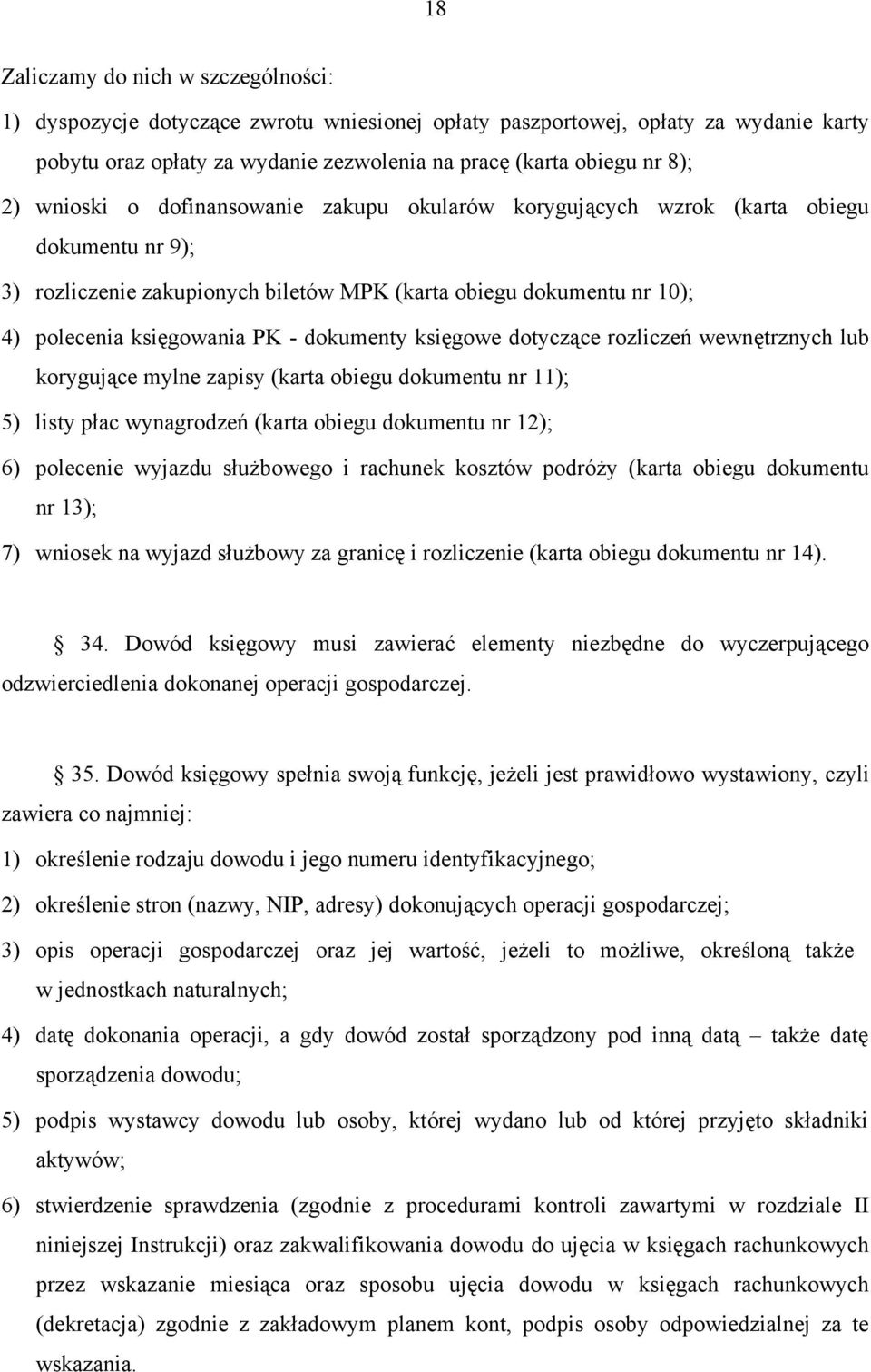 dokumenty księgowe dotyczące rozliczeń wewnętrznych lub korygujące mylne zapisy (karta obiegu dokumentu nr 11); 5) listy płac wynagrodzeń (karta obiegu dokumentu nr 12); 6) polecenie wyjazdu