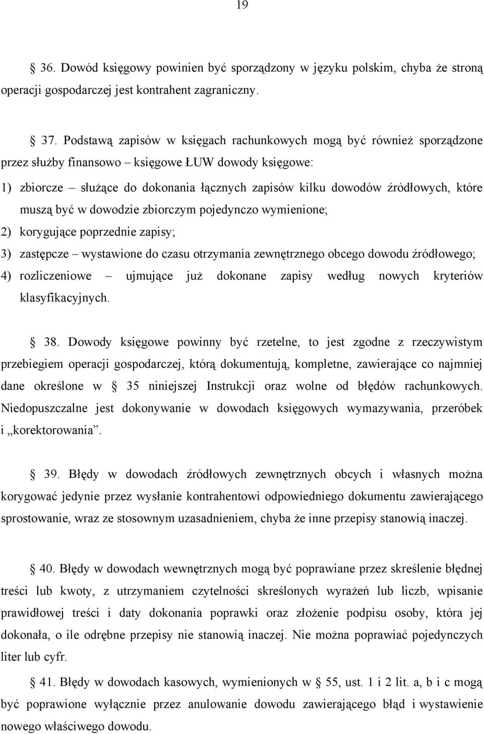 które muszą być w dowodzie zbiorczym pojedynczo wymienione; 2) korygujące poprzednie zapisy; 3) zastępcze wystawione do czasu otrzymania zewnętrznego obcego dowodu źródłowego; 4) rozliczeniowe