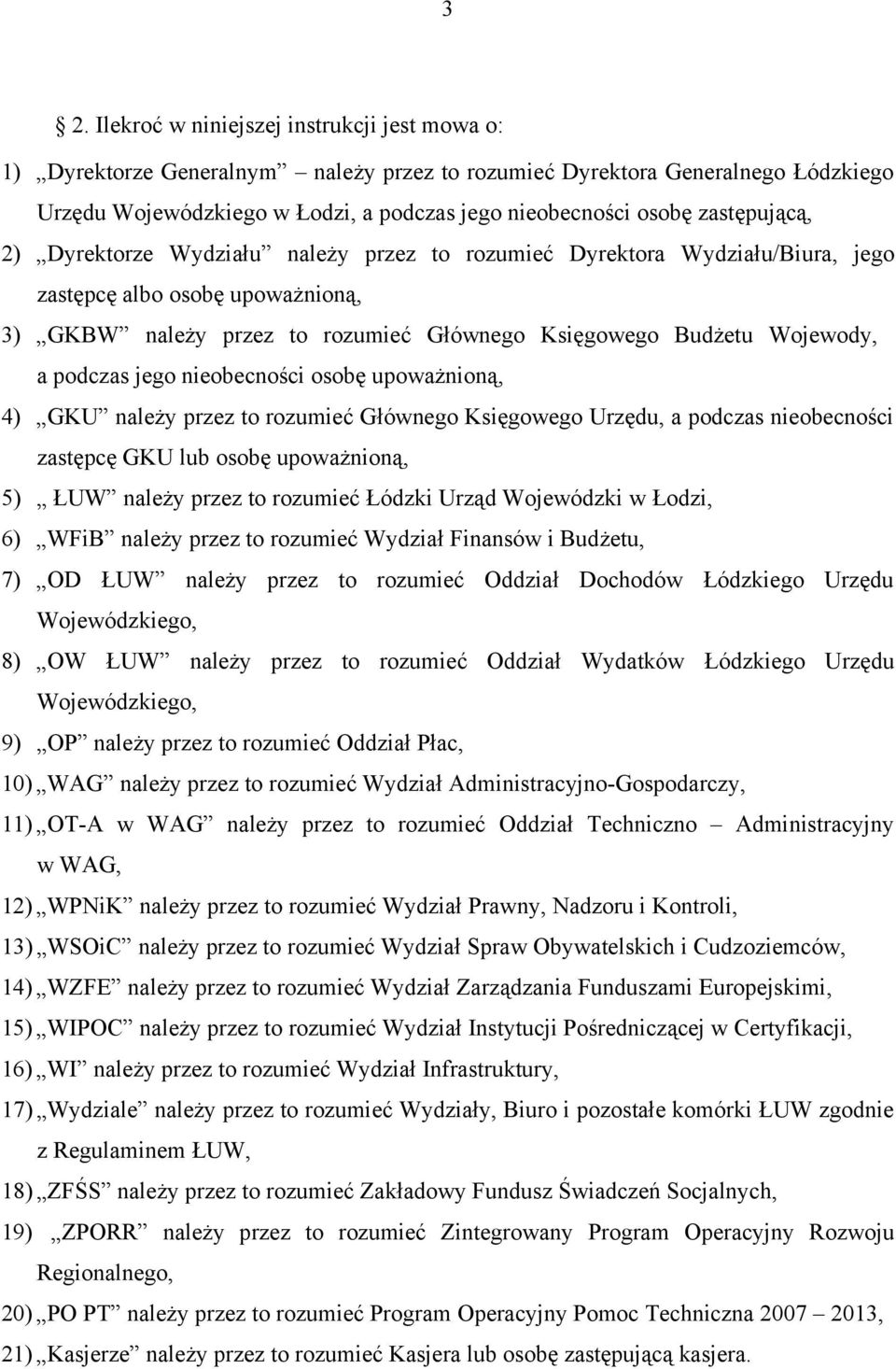 podczas jego nieobecności osobę upoważnioną, 4) GKU należy przez to rozumieć Głównego Księgowego Urzędu, a podczas nieobecności zastępcę GKU lub osobę upoważnioną, 5) ŁUW należy przez to rozumieć