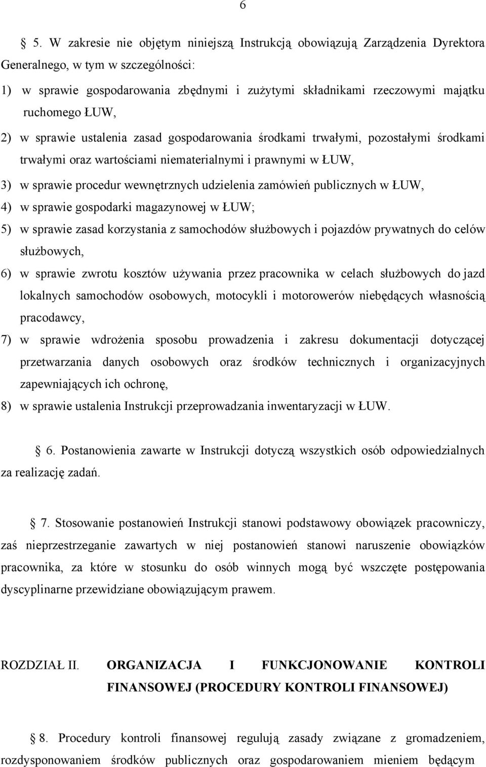 udzielenia zamówień publicznych w ŁUW, 4) w sprawie gospodarki magazynowej w ŁUW; 5) w sprawie zasad korzystania z samochodów służbowych i pojazdów prywatnych do celów służbowych, 6) w sprawie zwrotu