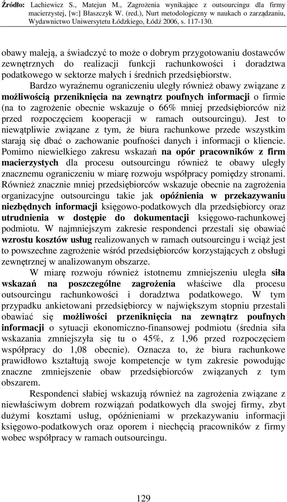 przed rozpoczęciem kooperacji w ramach outsourcingu). Jest to niewątpliwie związane z tym, że biura rachunkowe przede wszystkim starają się dbać o zachowanie poufności danych i informacji o kliencie.