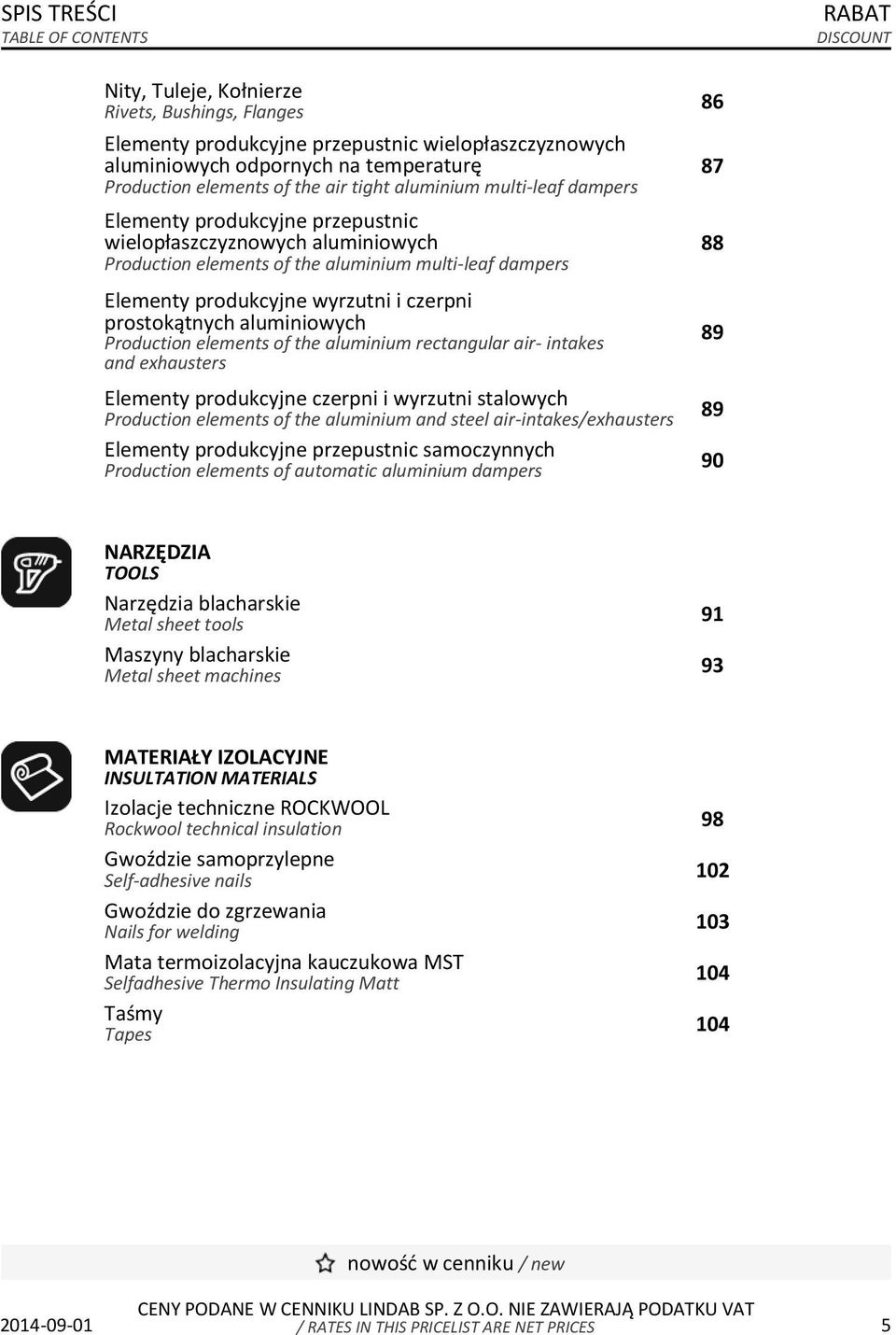 wyrzutni i czerpni prostokątnych aluminiowych Production elements of the aluminium rectangular air- intakes and exhausters Elementy produkcyjne czerpni i wyrzutni stalowych Production elements of the