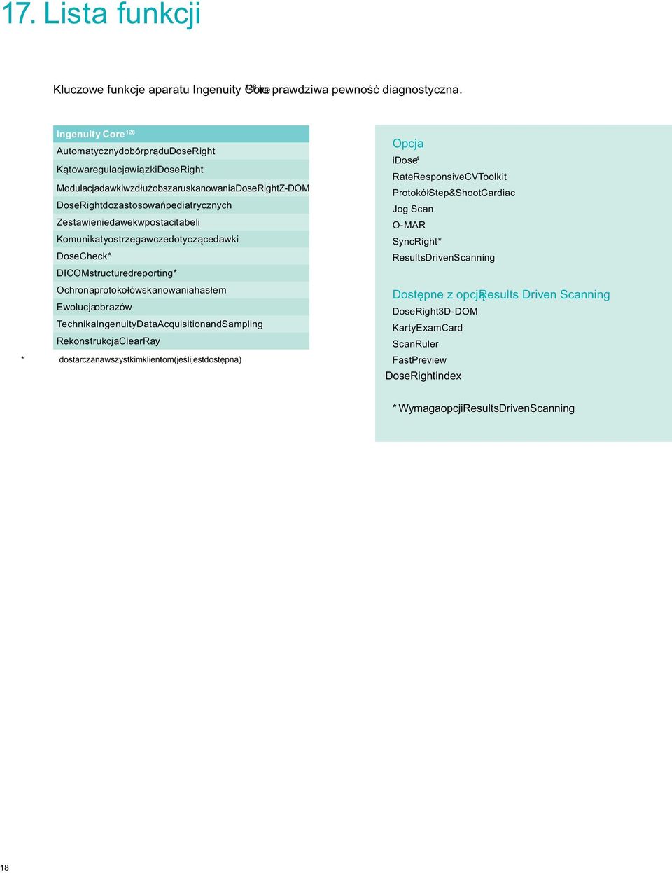 dawek w postaci tabeli Komunikaty ostrzegawcze dotyczące dawki DoseCheck* DICOM structured reporting* Ochrona protokołów skanowania hasłem Ewolucjaobrazów Technika Ingenuity Data Acquisition and