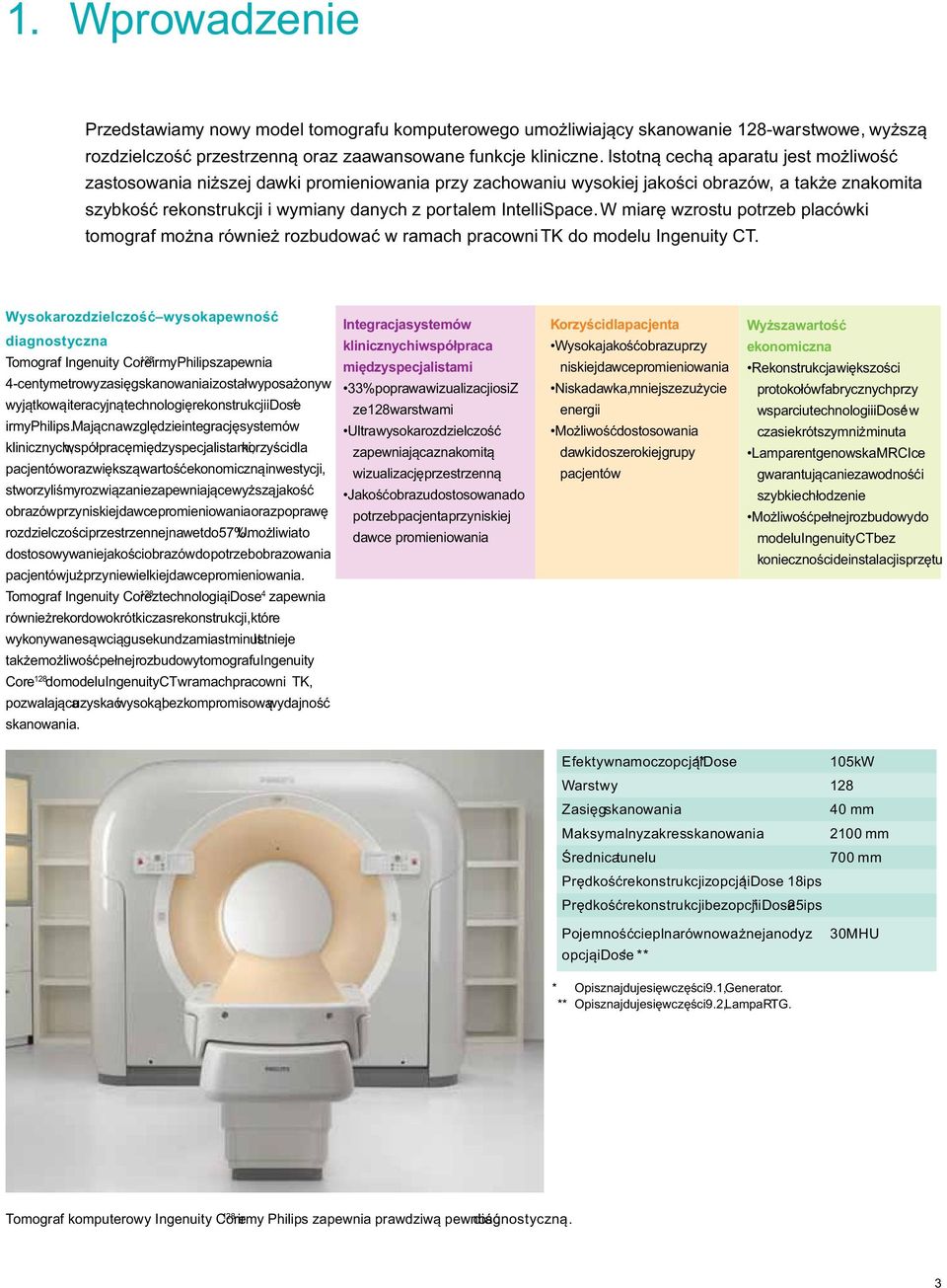 IntelliSpace. W miarę wzrostu potrzeb placówki tomograf można również rozbudować w ramach pracowni TK do modelu Ingenuity CT.