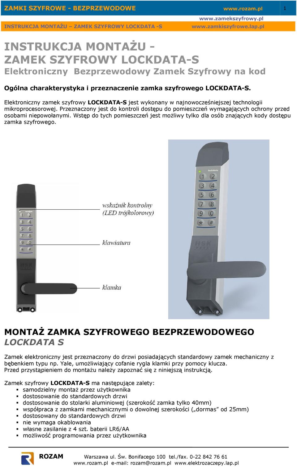 Elektroniczny zamek szyfrowy LOCKDATA-S jest wykonany w najnowocześniejszej technologii mikroprocesorowej.