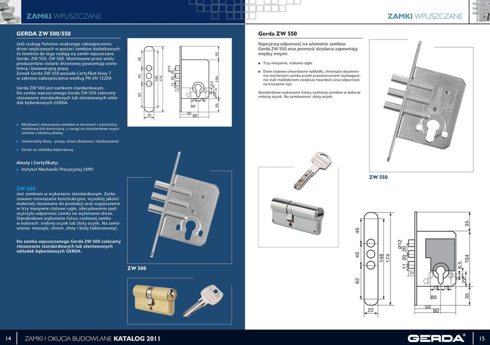 Zamek Gerda ZW 550 posiada Certyfikat klasy 7 w zakresie zabezpieczenia według PN-EN 12209. Gerda ZW 500 jest zamkiem standardowym.