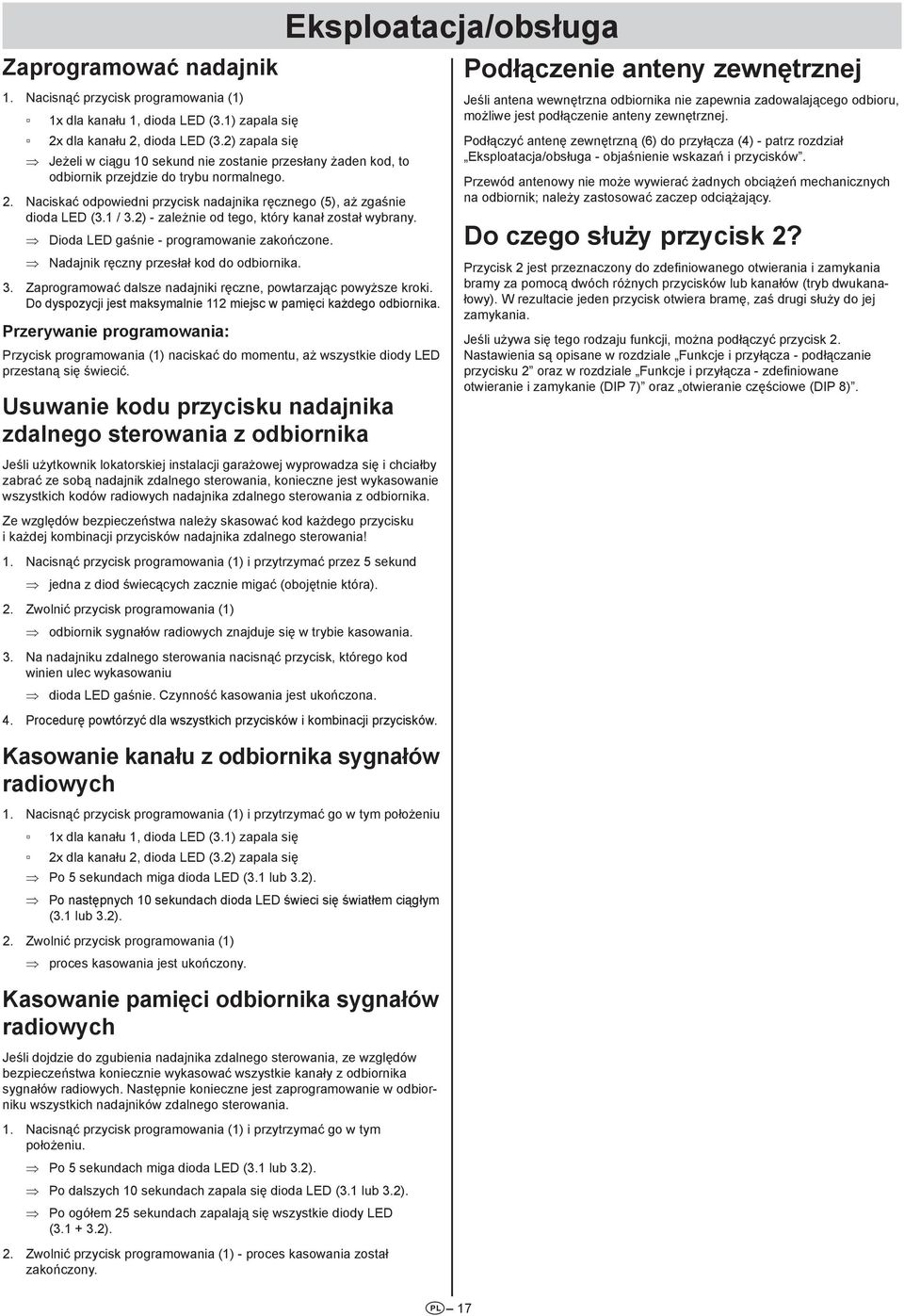 ) - zależnie od tego, który kanał został wybrany. Dioda LED gaśnie - programowanie zakończone. Nadajnik ręczny przesłał kod do odbiornika.