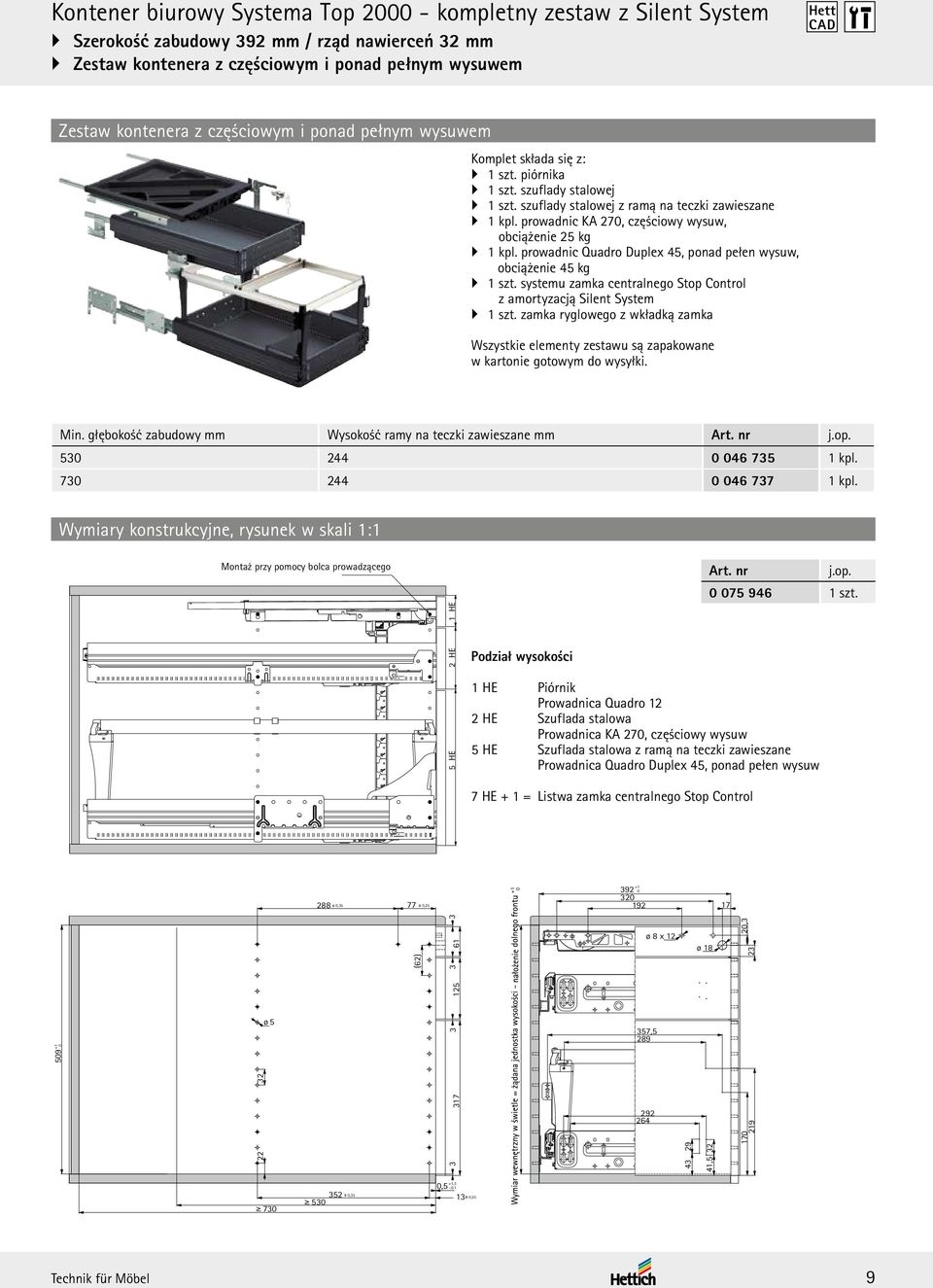 prowadnic KA 270, częściowy wysuw, obciążenie 25 kg 1 kpl. prowadnic Quadro Duplex 45, ponad pełen wysuw, obciążenie 45 kg 1 szt.