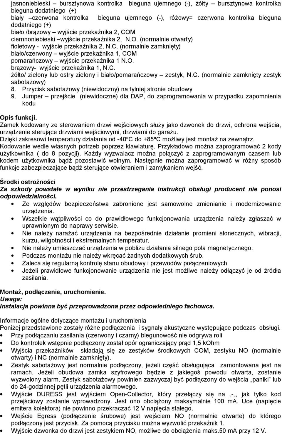 O. brązowy- wyjście przekaźnika 1, N.C. żółto/ zielony lub ostry zielony i biało/pomarańczowy zestyk, N.C. (normalnie zamknięty zestyk sabotażowy) 8.