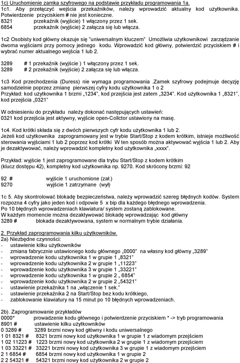 1c2 Osobisty kod główny okazuje się uniwersalnym kluczem Umożliwia użytkownikowi zarządzanie dwoma wyjściami przy pomocy jednego kodu.