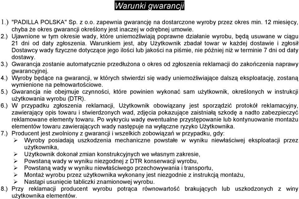 Warunkiem jest, aby Użytkownik zbadał towar w każdej dostawie i zgłosił Dostawcy wady fizyczne dotyczące jego ilości lub jakości na piśmie, nie później niż w terminie 7 dni od daty dostawy. 3.