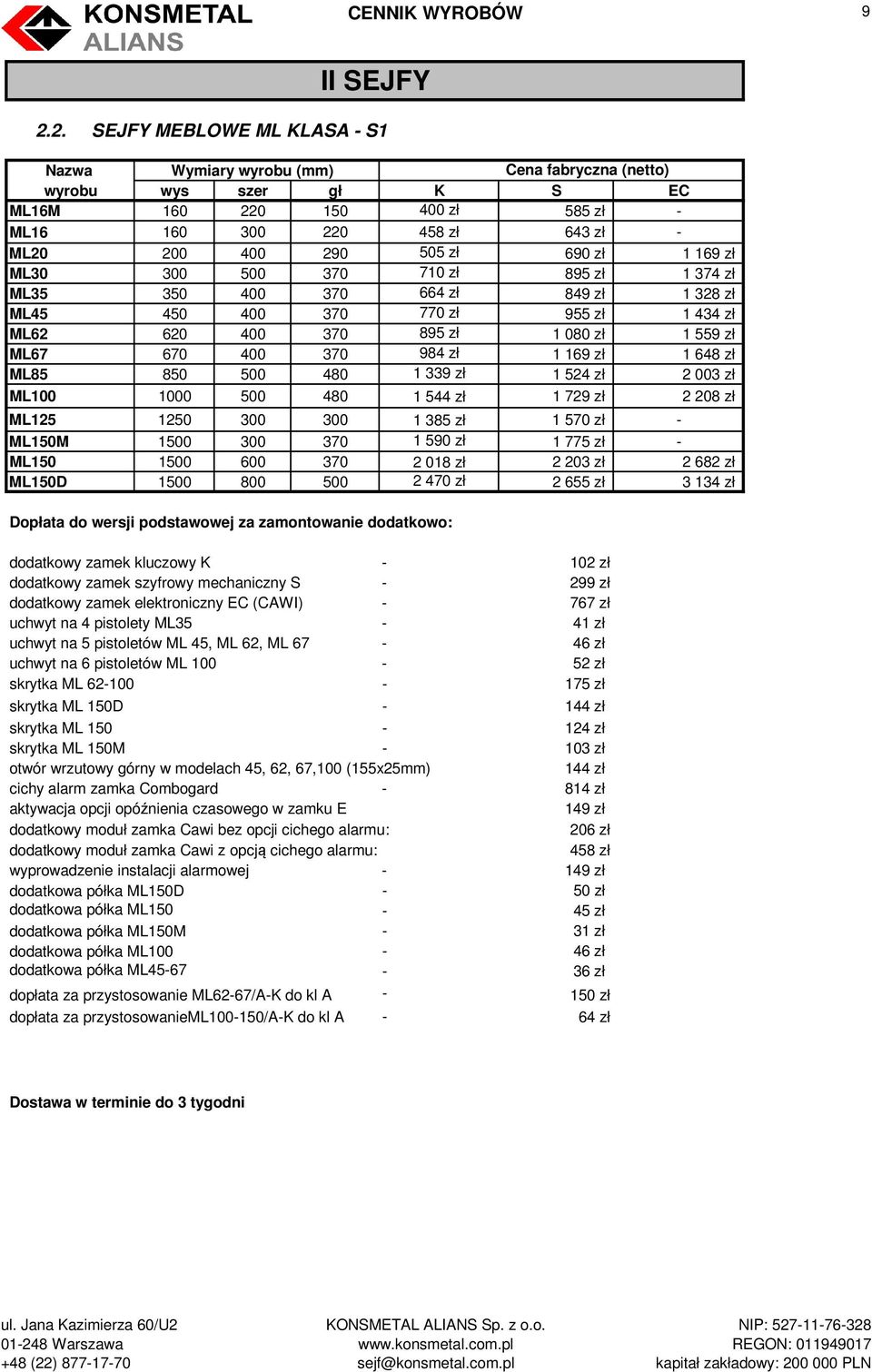 690 zł 1 169 zł ML30 300 500 370 710 zł 895 zł 1 374 zł ML35 350 400 370 664 zł 849 zł 1 328 zł ML45 450 400 370 770 zł 955 zł 1 434 zł ML62 620 400 370 895 zł 1 080 zł 1 559 zł ML67 670 400 370 984