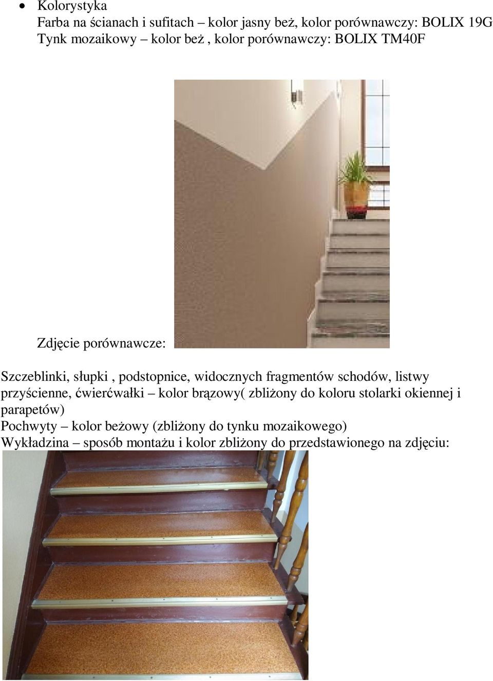 schodów, listwy przycienne, wierwaki kolor brzowy( zbliony do koloru stolarki okiennej i parapetów) Pochwyty