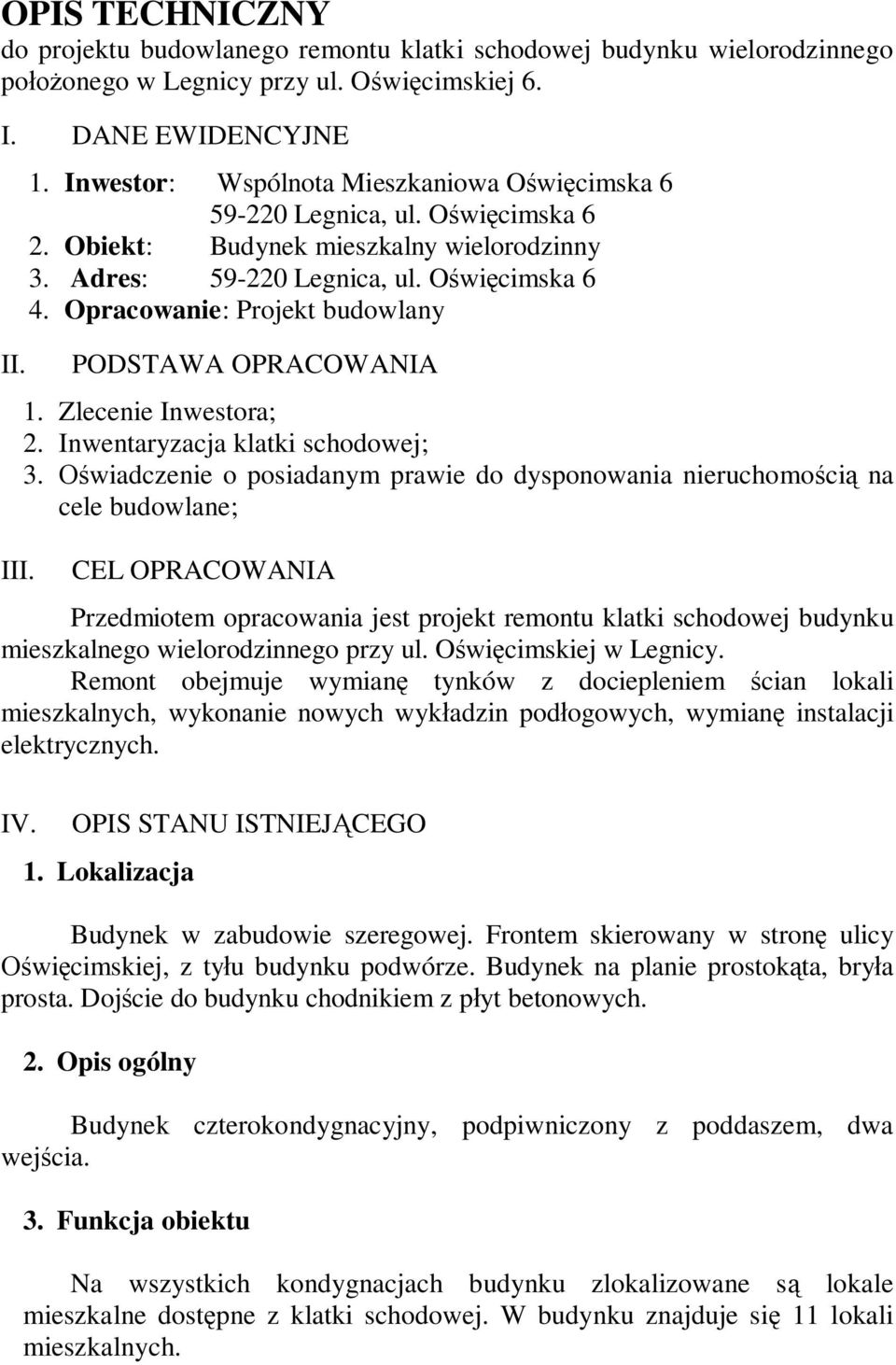 Opracowanie: Projekt budowlany PODSTAWA OPRACOWANIA 1. Zlecenie Inwestora; 2. Inwentaryzacja klatki schodowej; 3.