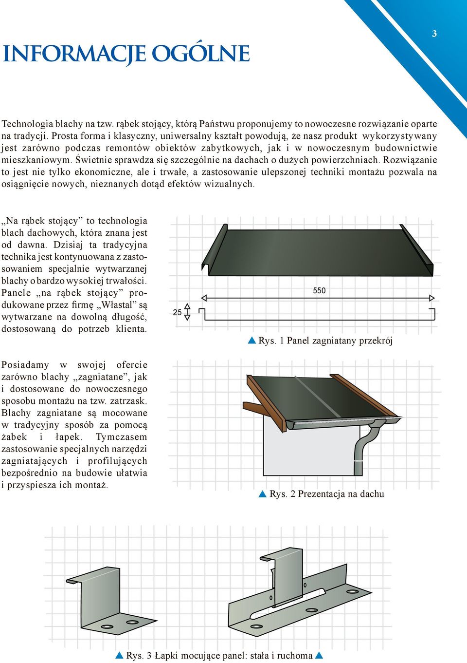 Świetnie sprawdza się szczególnie na dachach o dużych powierzchniach.