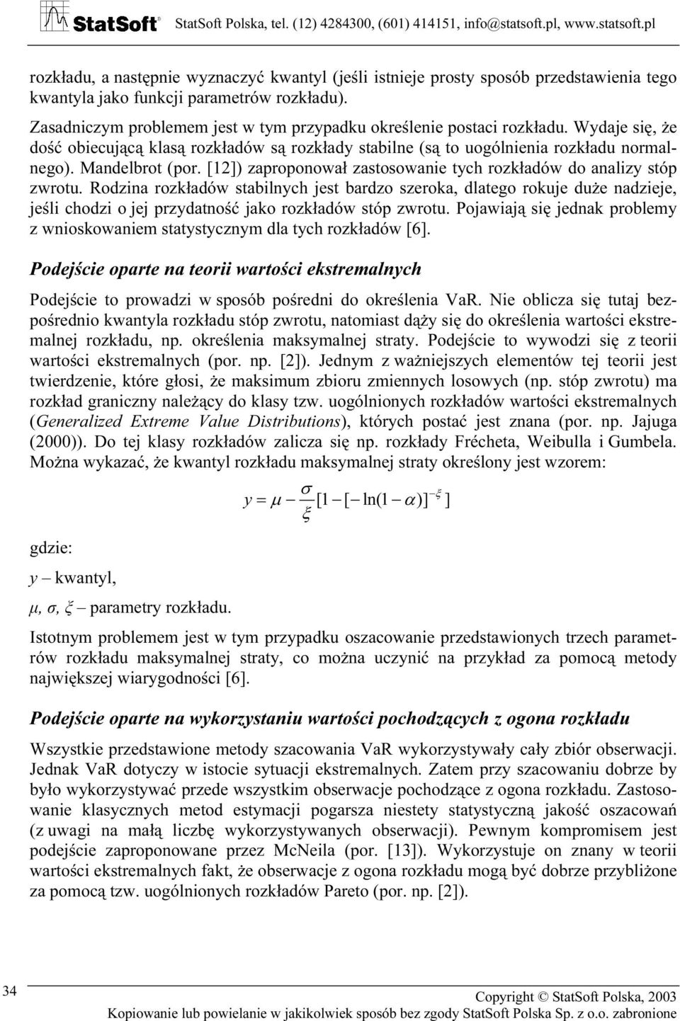 Rodzina rozkładów sabilnych jes bardzo szeroka, dlaego rokuje duże nadzieje, jeśli chodzi o jej przydaność jako rozkładów sóp zwrou.