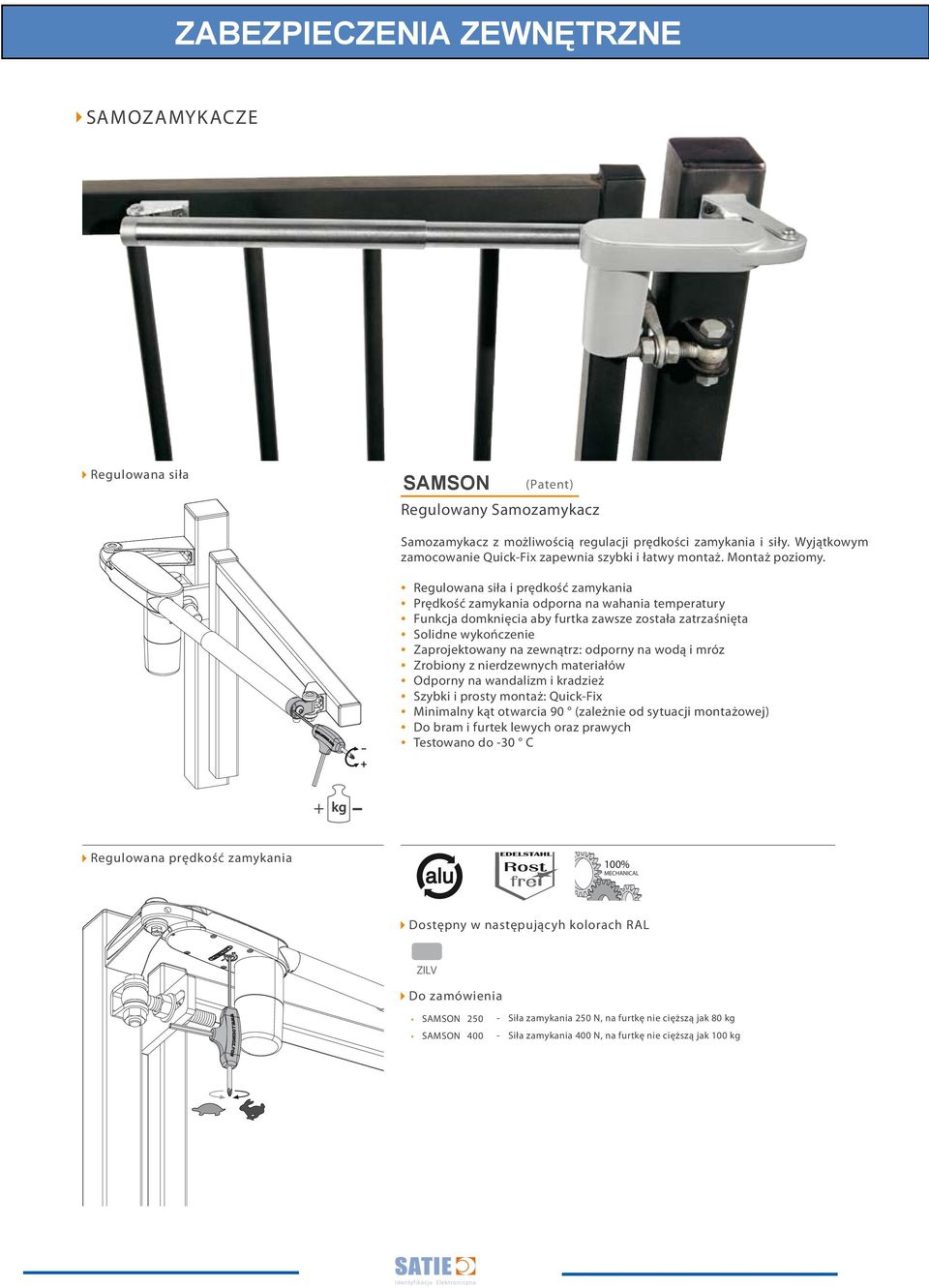 Regulowana siła i prędkość zamykania Prędkość zamykania odporna na wahania temperatury Funkcja domknięcia aby furtka zawsze została zatrzaśnięta Solidne wykończenie Zaprojektowany na zewnątrz: