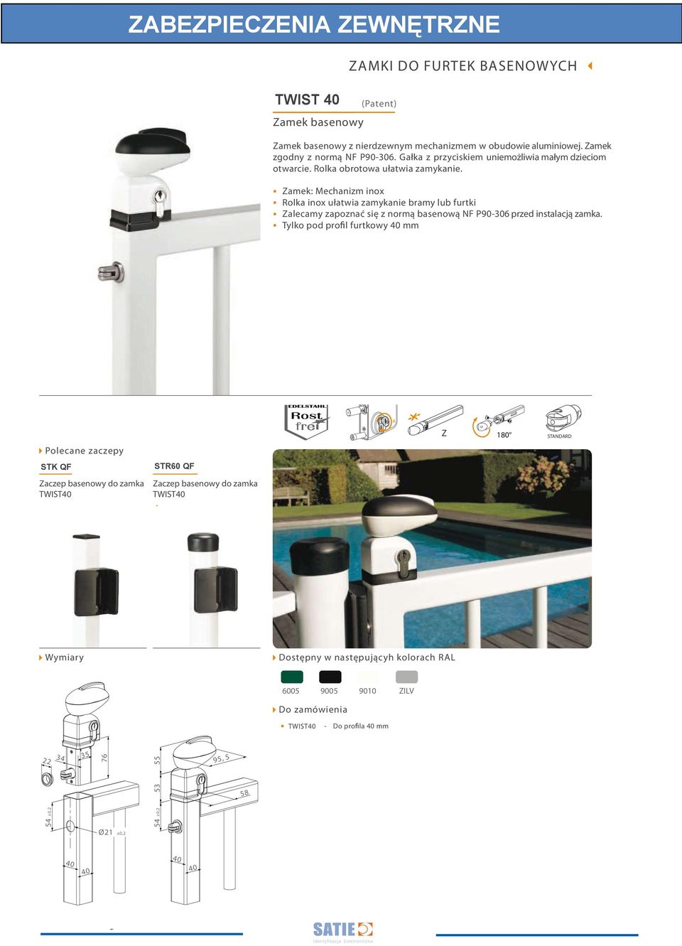 Zamek: Mechanizm inox Rolka inox ułatwia zamykanie bramy lub furtki Zalecamy zapoznać się z normą basenową NF P90-306 przed instalacją zamka.