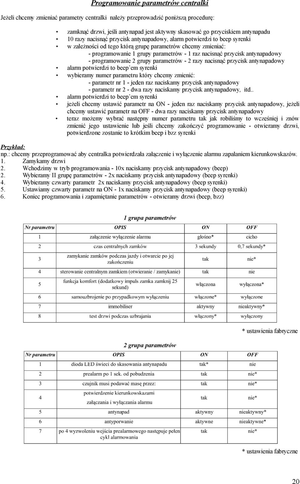 antynapadowy - programowanie 2 grupy parametrów - 2 razy nacisnąć przycisk antynapadowy alarm potwierdzi to beep em syrenki wybieramy numer parametru który chcemy zmienić: - parametr nr 1 - jeden raz