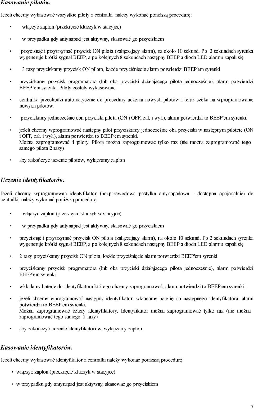 przycisnąć i przytrzymać przycisk ON pilota (załączający alarm), na około 10 sekund.