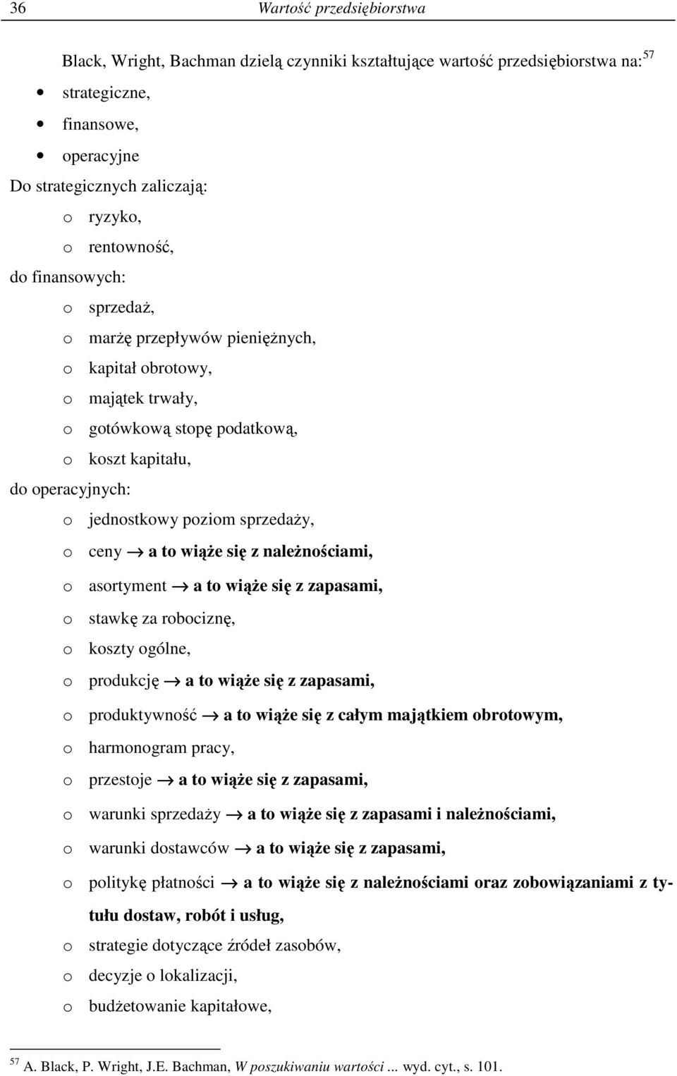 naleŝnościami, o asortyment a to wiąŝe się z zapasami, o stawkę za robociznę, o koszty ogólne, o produkcję a to wiąŝe się z zapasami, o produktywność a to wiąŝe się z całym majątkiem obrotowym, o