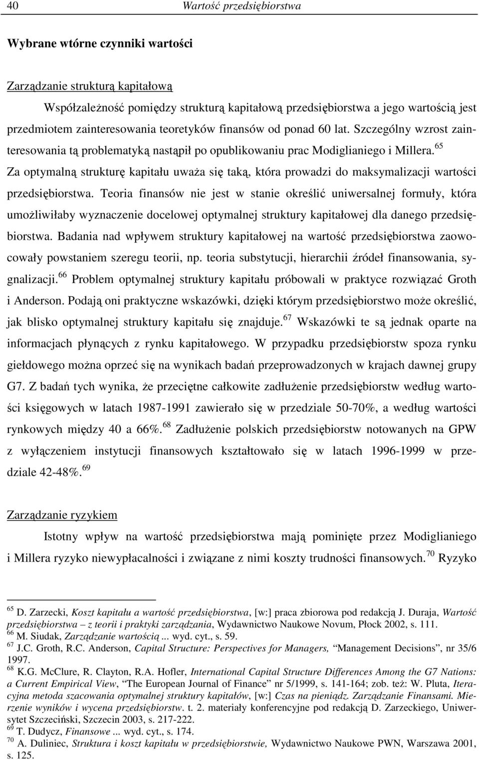 65 Za optymalną strukturę kapitału uwaŝa się taką, która prowadzi do maksymalizacji wartości przedsiębiorstwa.