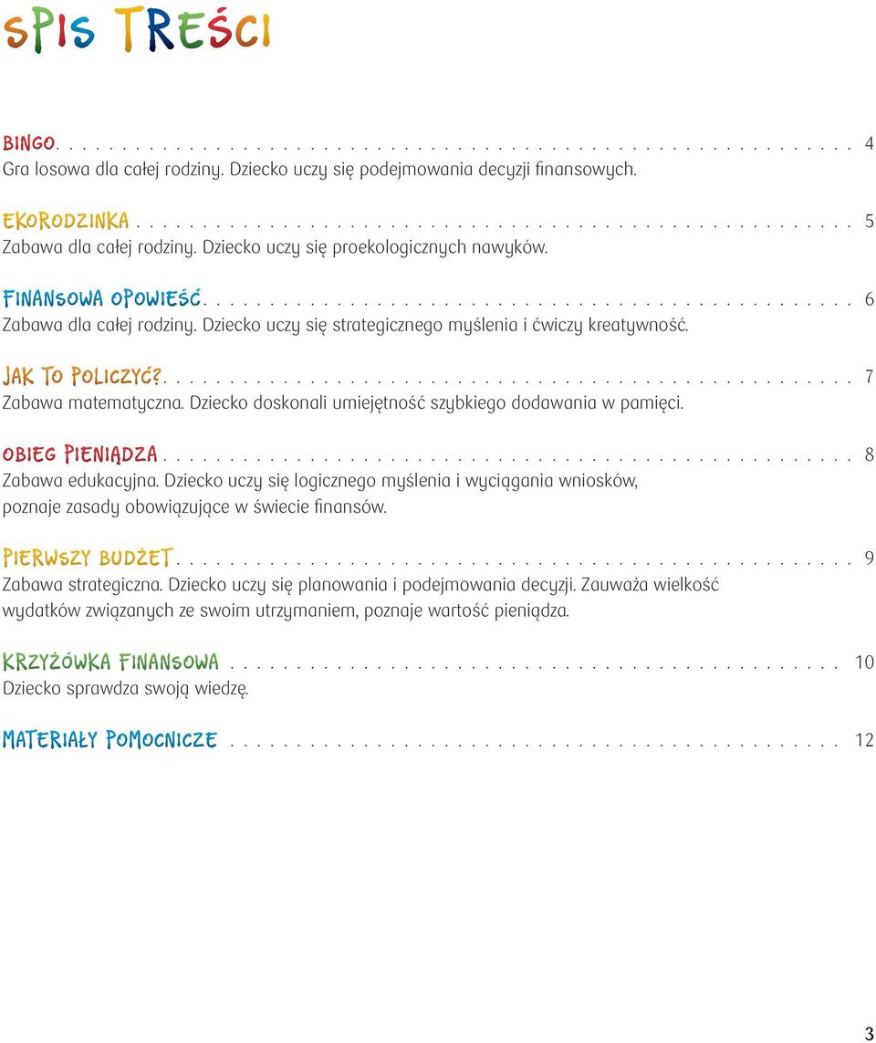 Dziecko uczy się strategicznego myślenia i ćwiczy kreatywność. JK TO POLICZYĆ?.................................................... 7 Zabawa matematyczna.